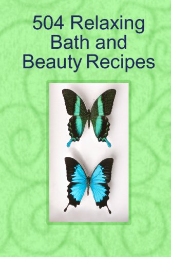 504 Relaxing Bath And Beauty Recipes