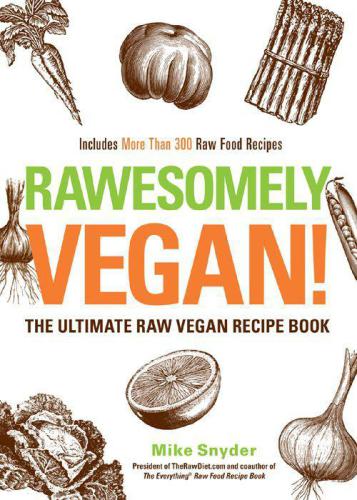 Rawesomely Vegan!: The Ultimate Raw Vegan Recipe Book