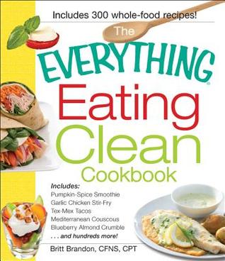 The Everything Eating Clean Cookbook