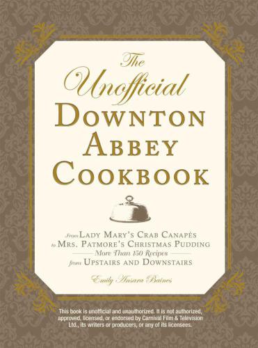 The Unofficial Downton Abbey Cookbook