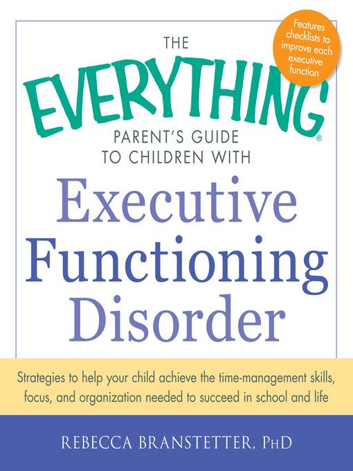 The Everything Parent's Guide to Children with Executive Functioning Disorder