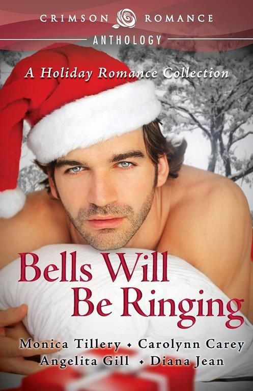 Bells Will Be Ringing: A Holiday Romance Collection (Crimson Romance)