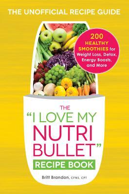 The &quot;I Love My Nutribullet&quot; Recipe Book