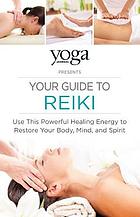 Yoga journal presents your guide to reiki - use this powerful healing energ.
