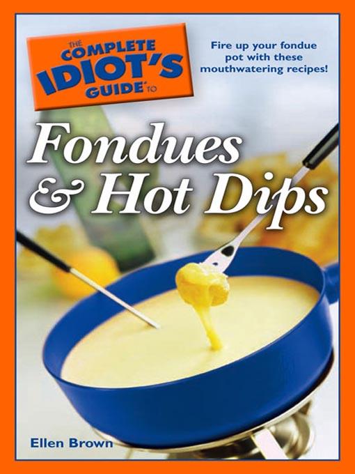 The Complete Idiot's Guide to Fondues & Hot Dips