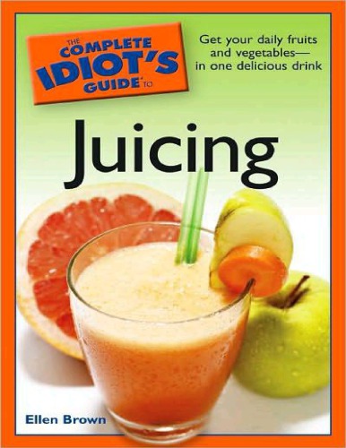 The complete idiot's guide to juicing