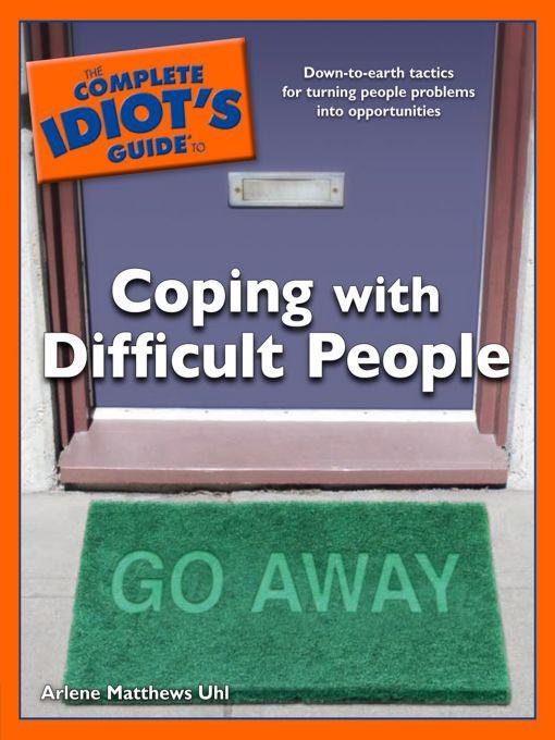 The Complete Idiot's Guide to Coping with Difficult People