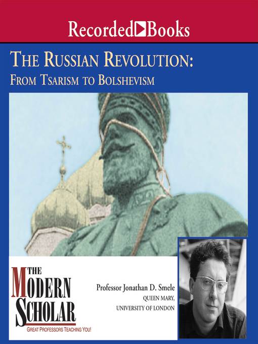 The Russian Revolution--From Tsarism to Bolshevism