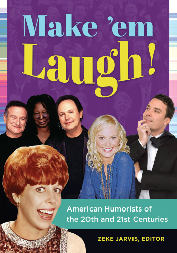 Make 'em laugh! : American humorists of the 20th and 21st centuries