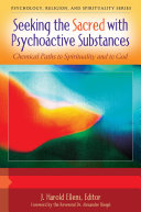 Seeking the sacred with psychoactive substances : chemical paths to spirituality and to god