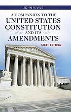 A Companion to the United States Constitution and Its Amendments