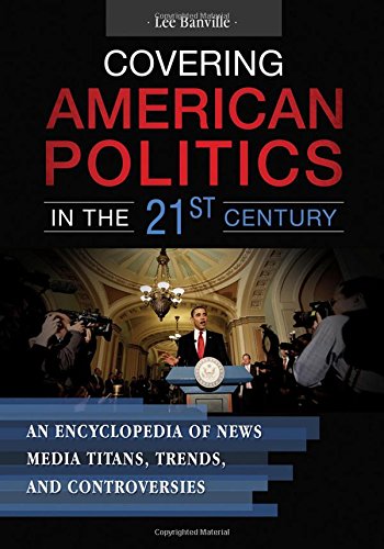 Covering American Politics in the 21st Century [2 Volumes]