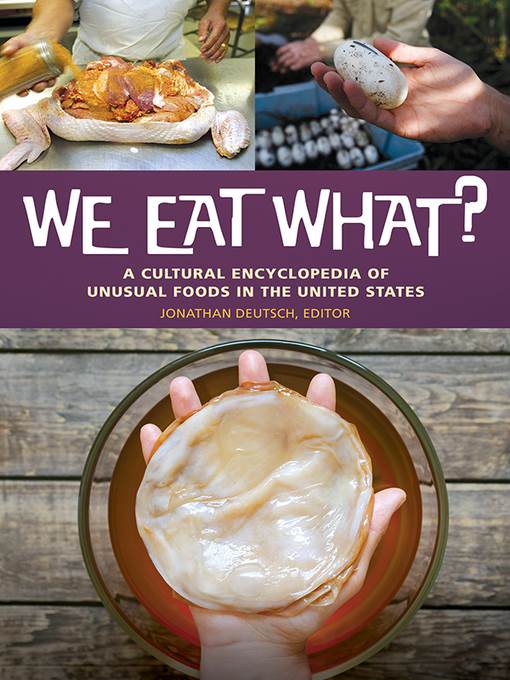 We Eat What? a Cultural Encyclopedia of Unusual Foods in the United States