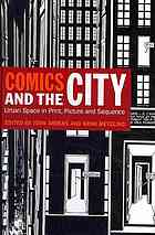 Comics and the city urban space in print, picture and sequence