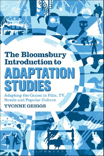 The Bloomsbury introduction to adaptation studies : adapting the canon in film, TV, novels and popular culture