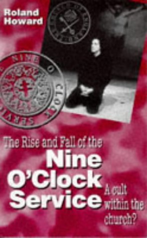 The rise and fall of the Nine O'Clock Service : a cult with in the Church?
