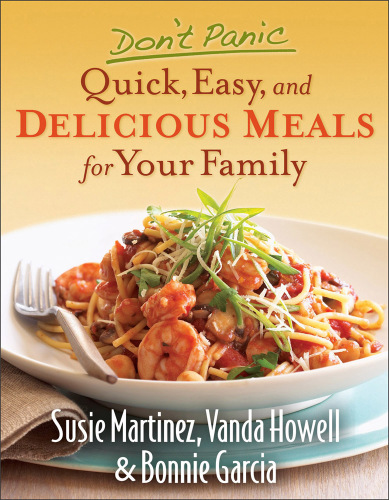 Don't Panic—Quick, Easy, and Delicious Meals for Your Family