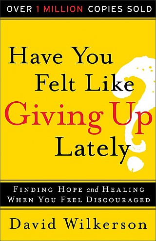 Have You Felt Like Giving Up Lately?