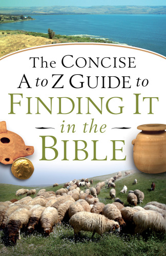 The Concise a to Z Guide to Finding It in the Bible.