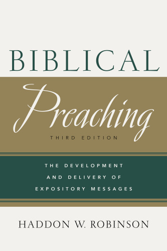 Biblical preaching : the development and delivery of expository messages