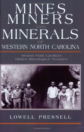 Mines, miners, and minerals of western North Carolina : western North Carolina's hidden mineralogical treasures