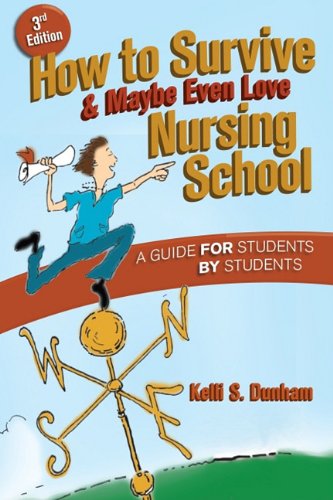 How to survive & maybe even love nursing school : a guide for students by students