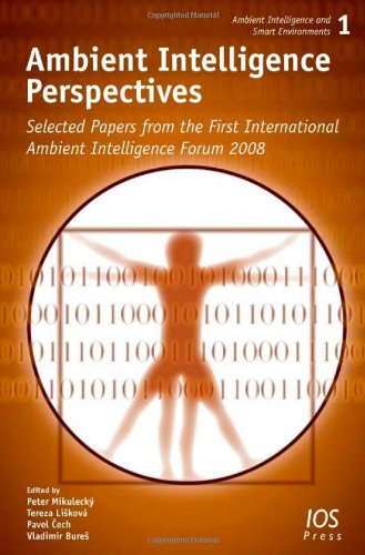 Ambient Intelligence Perspectives : Selected Papers from the First International Ambient Intelligence Forum, 2008