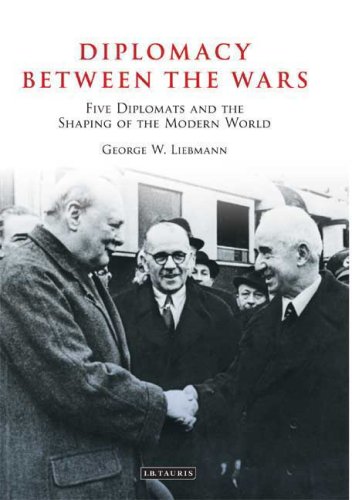 Diplomacy between the wars : five diplomats and the shaping of the modern world