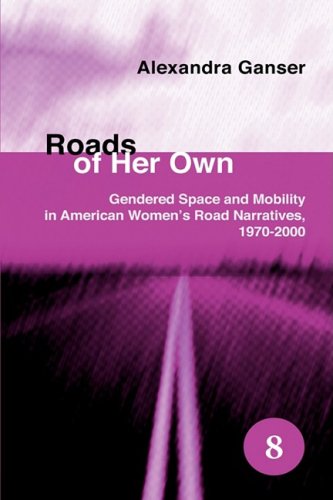 Roads of Her Own : Gendered Space and Mobility in American Women's Road Narratives, 1970-2000