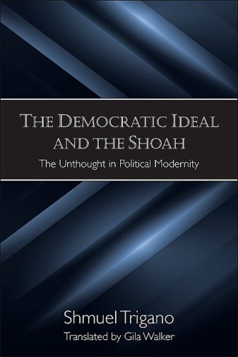 The democratic ideal and the Shoah : the unthought in political modernity