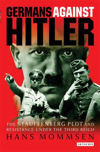 Germans against Hitler the Stauffenberg plot and resistance under the Third Reich