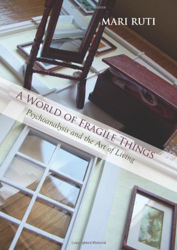 A world of fragile things : psychoanalysis and the art of living