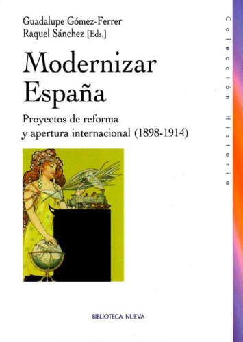 Modernizar España : proyectos de reforma y apertura internacional (1898-1914)