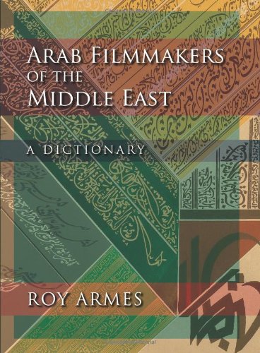 Arab Filmmakers of the Middle East : A Dictionary