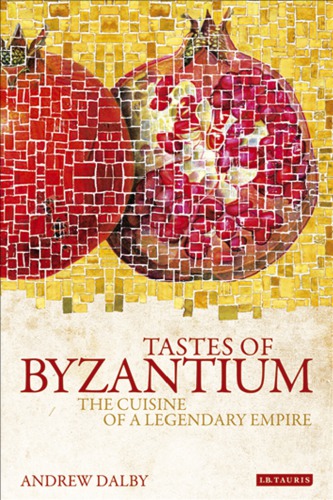 Tastes of Byzantium : the cuisine of a legendary empire