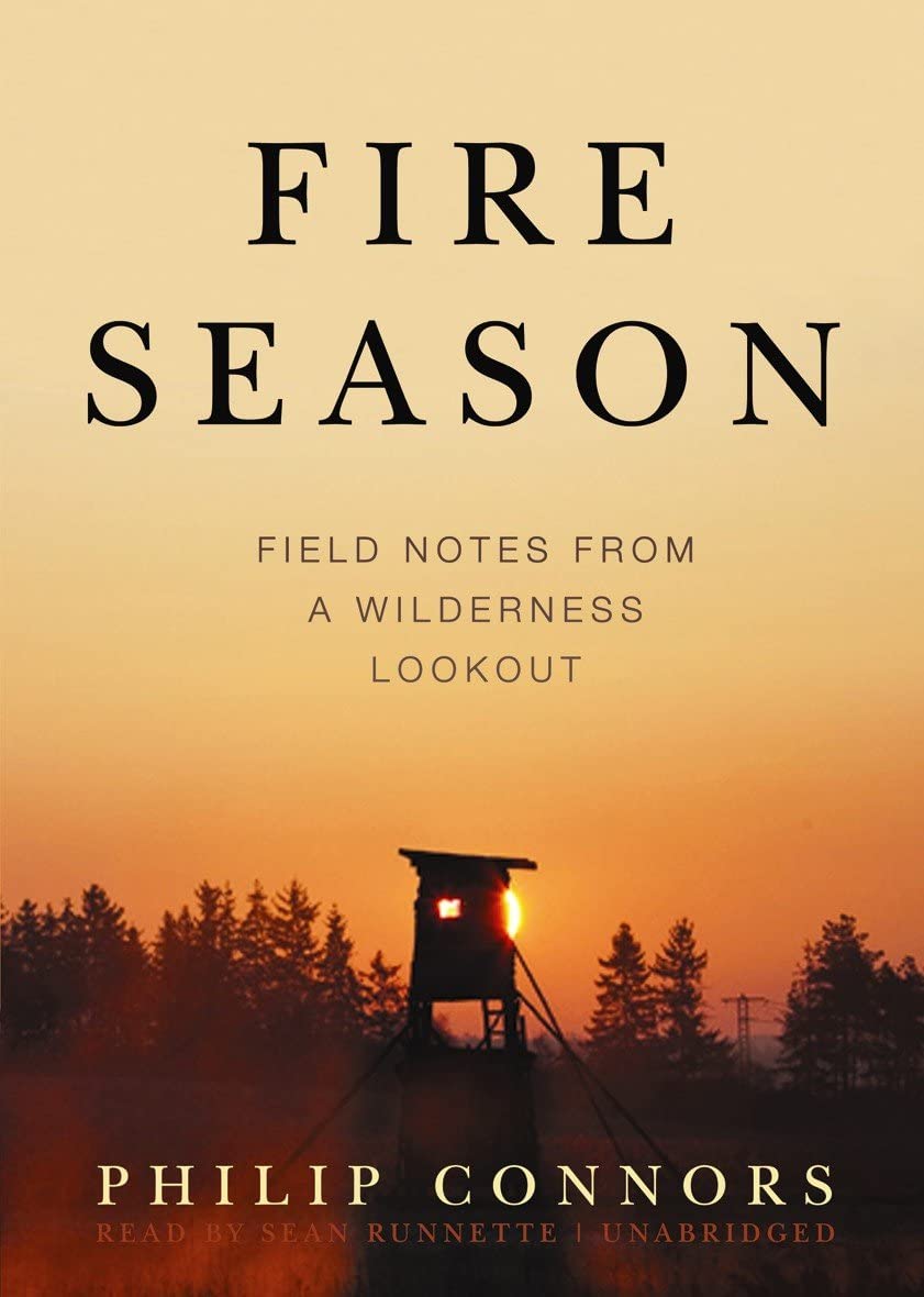 Fire Season: Field Notes from a Wilderness Lookout