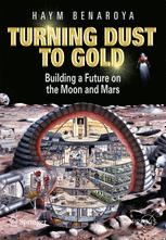 Turning Dust to Gold : Building a Future on the Moon and Mars.