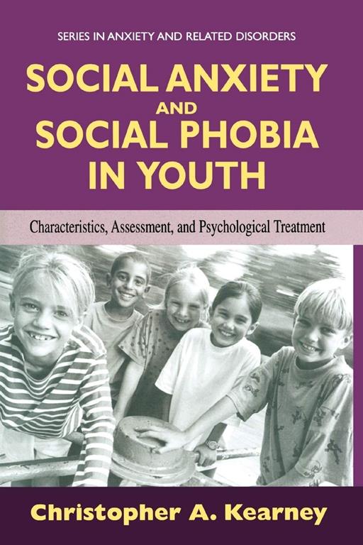 Social Anxiety and Social Phobia in Youth: Characteristics, Assessment, and Psychological Treatment (Series in Anxiety and Related Disorders)