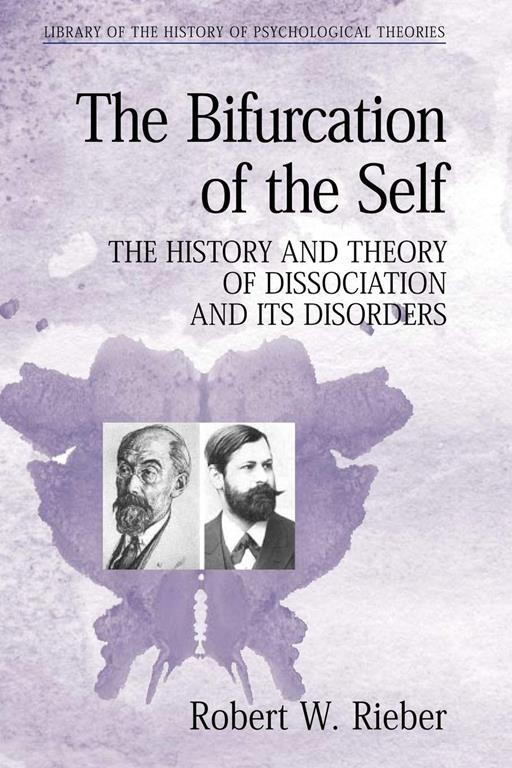 The Bifurcation of the Self: The History and Theory of Dissociation and Its Disorders (Library of the History of Psychological Theories)