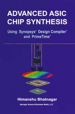 Advanced ASIC Chip Synthesis : Using Synopsys® Design Compiler™ and PrimeTime®