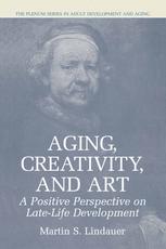 Aging, Creativity and Art : a Positive Perspective on Late-Life Development