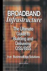 Broadband Infrastructure : the Ultimate Guide to Building and Delivering OSS/BSS