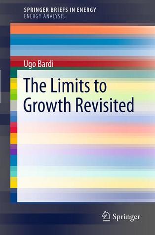 The Limits To Growth Revisited (Springer Briefs In Energy / Energy Analysis)