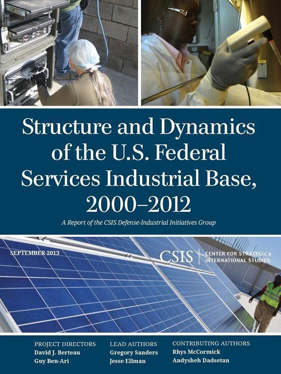 Structure and Dynamics of the U.S. Federal Services Industrial Base, 2000-2012 (CSIS Reports)