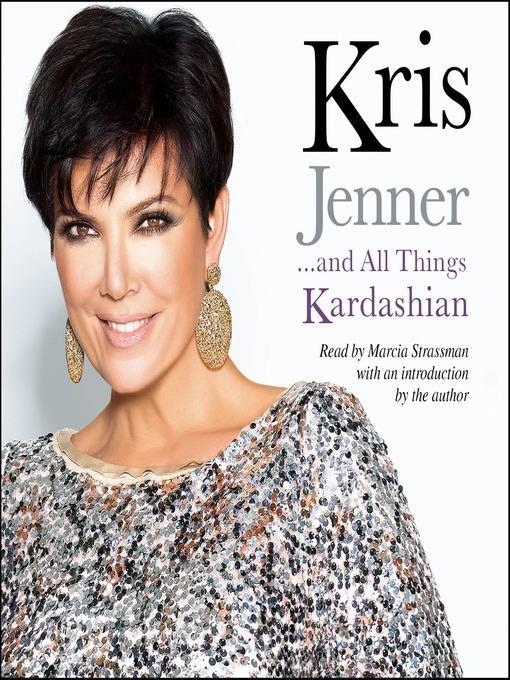 Kris Jenner . . . and All Things Kardashian