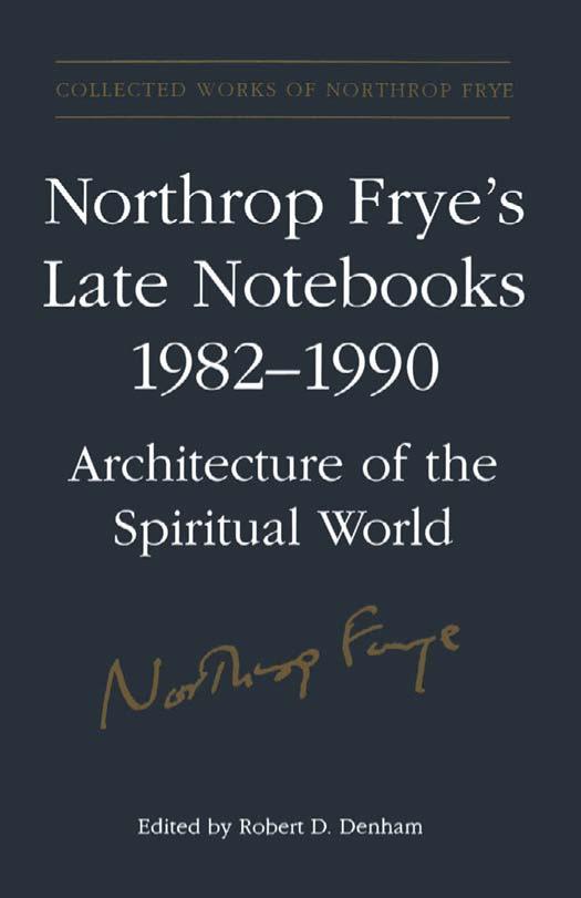 Northrop Frye's Late Notebooks, 1982-1990 : architecture of the spiritual world