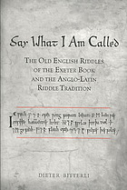 Say What I Am Called : The Old English Riddles of the Exeter Book et the Anglo-Latin Riddle Tradition