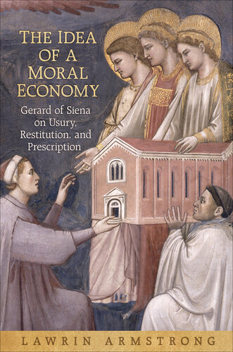 Idea Of A Moral Economy : Gerard Of Siena On Usury, Restitution, And Prescription.