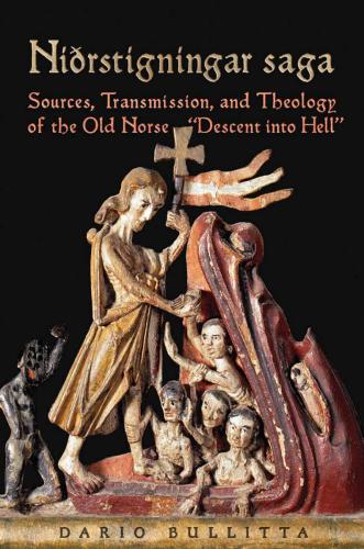 Nidrstigningar Saga: Sources, Transmission, and Theology of the Old Norse &ldquo;Descent into Hell&rdquo; (Toronto Old Norse-Icelandic Series (TONIS))