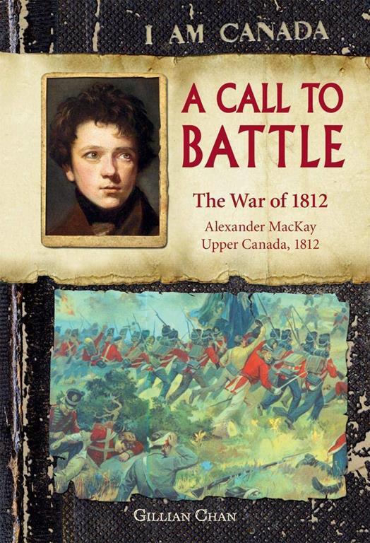 I Am Canada: A Call to Battle: The War of 1812, Alexander MacKay, Upper Canada, 1812